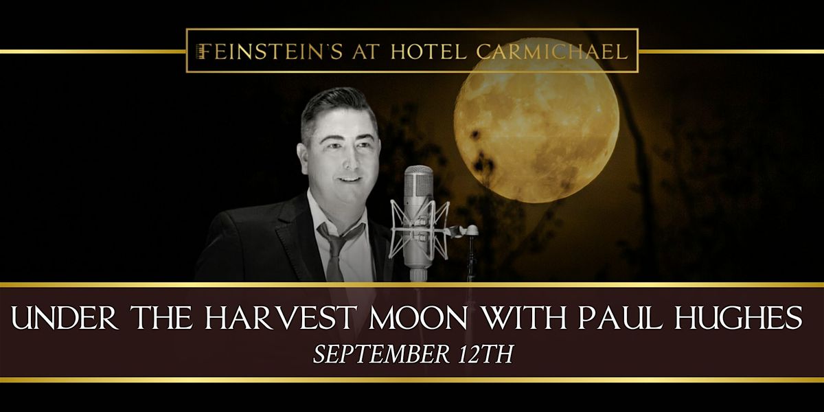 UNDER THE HARVEST MOON with PAUL HUGHES