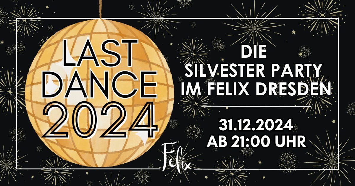 LAST DANCE 2024 - Die Silvesterparty im Felix Dresden!