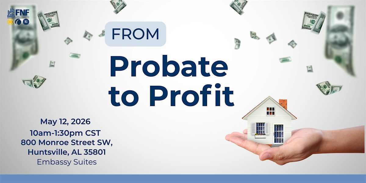 From Probate to Profit: A Title Workshop- Huntsville, AL