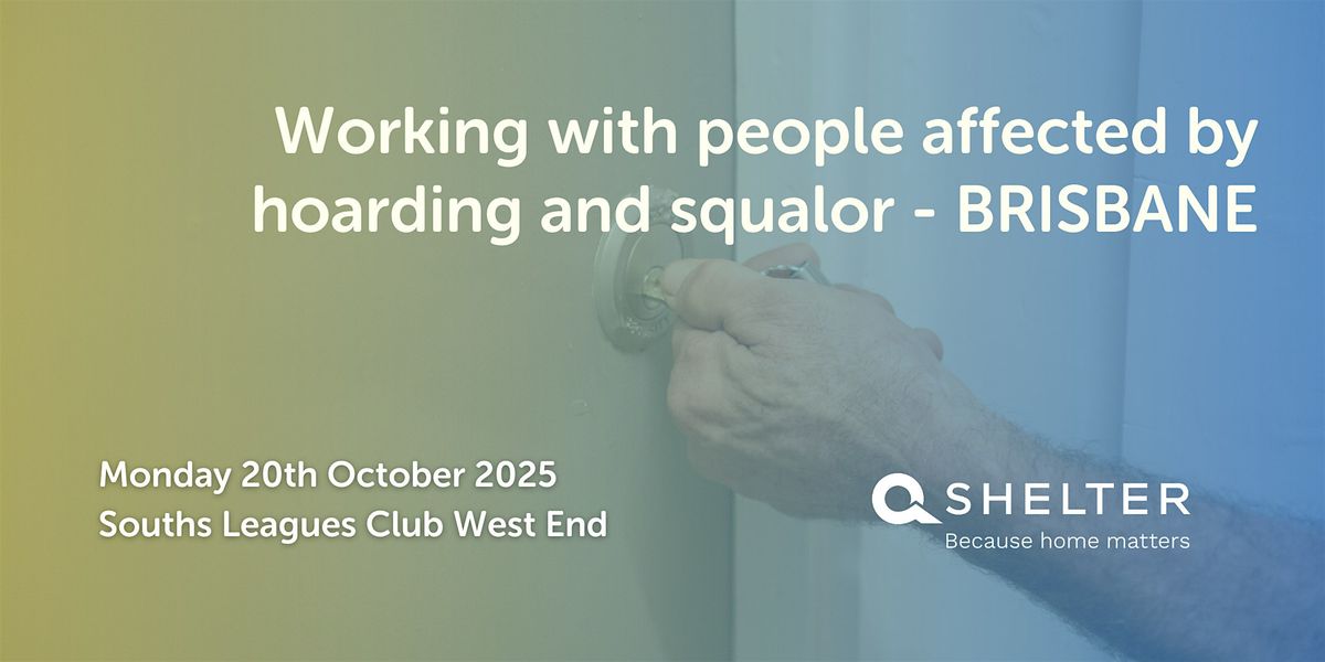 Working with people affected by hoarding and squalor -  BRISBANE