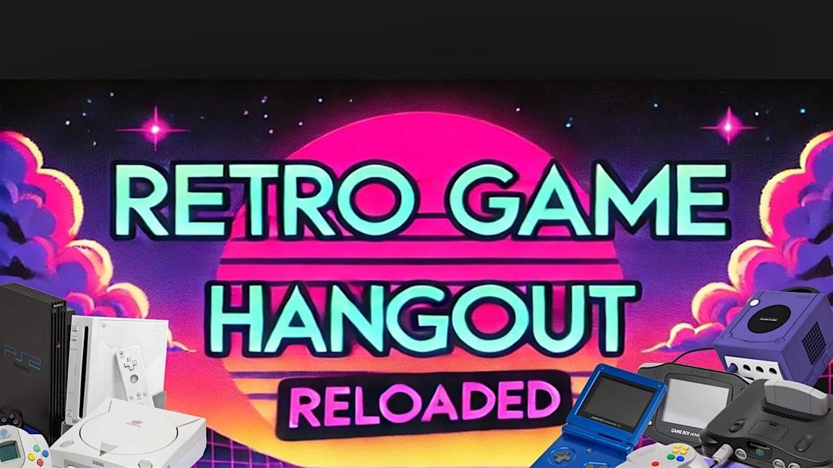 Retro Game Hangout: Reloaded! Session #1