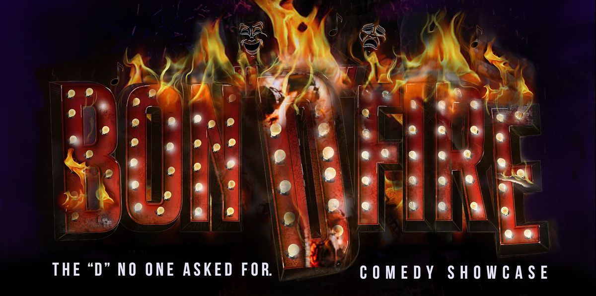 Bon"D" Fire  Comedy Showcase
