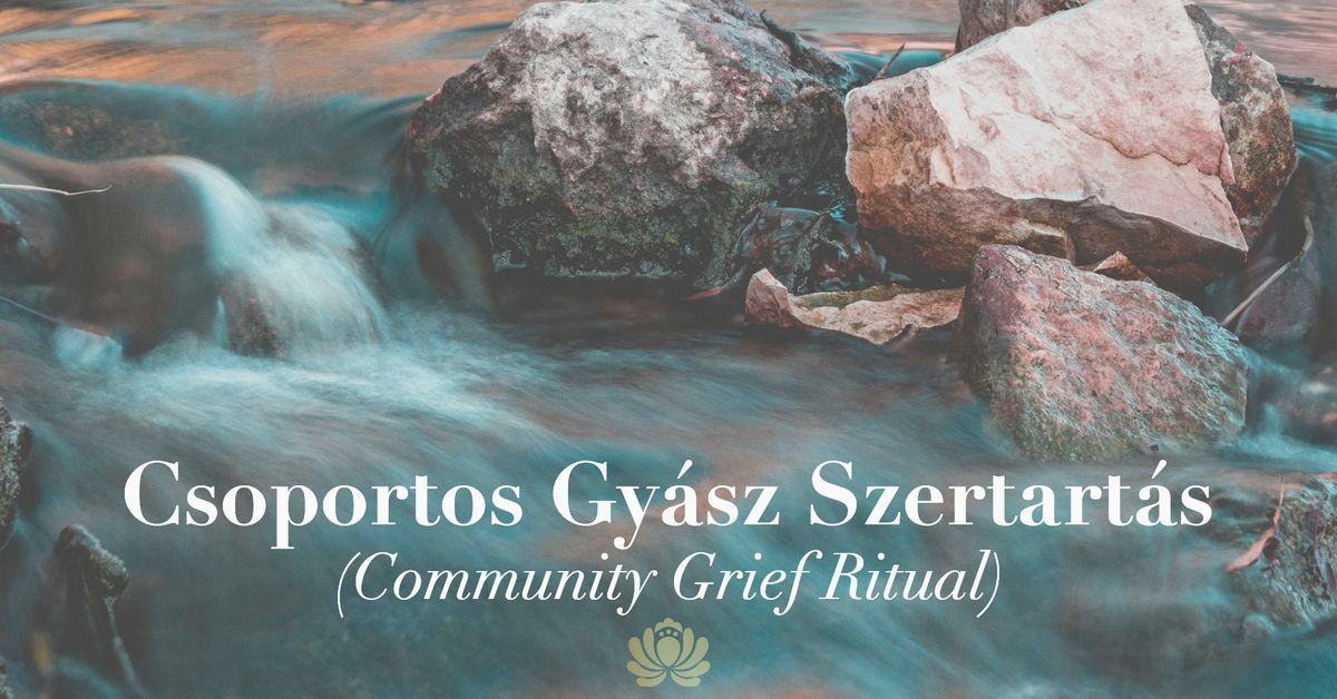 Csoportos Gy\u00e1sz Szertart\u00e1s - Community Grief Ritual