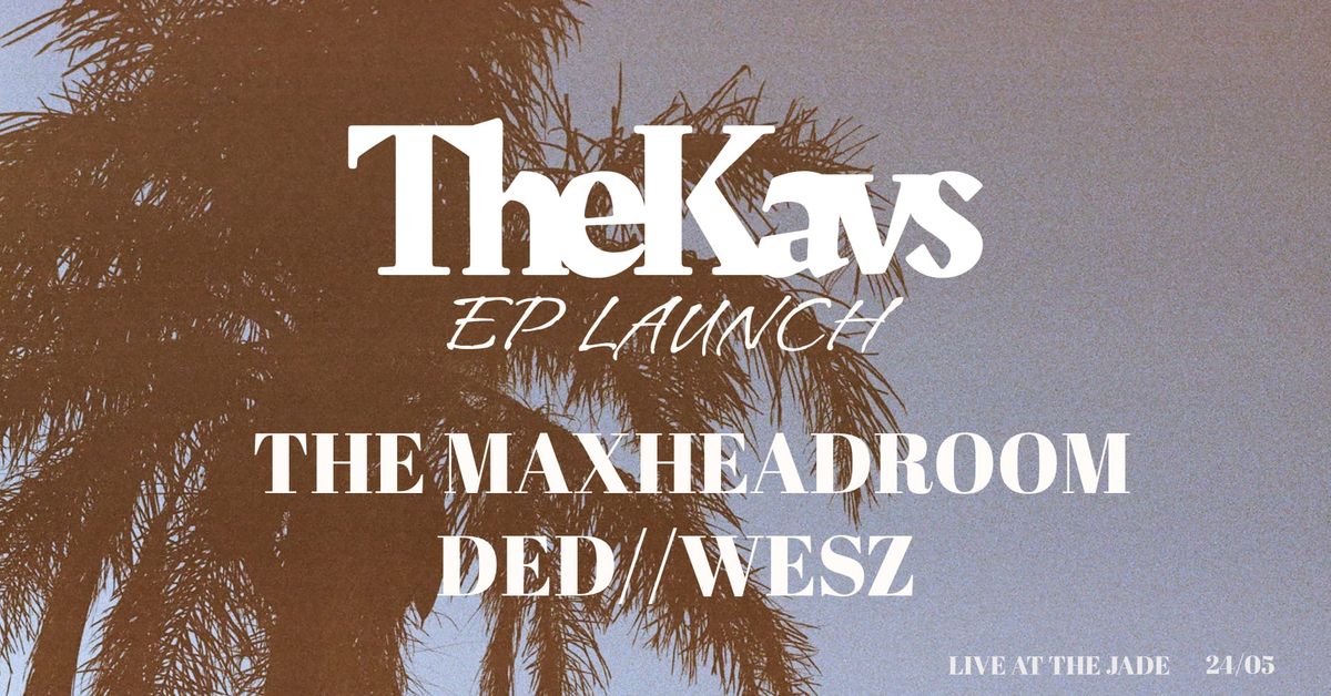 The Kavs EP Launch ft The Maxheadroom & Ded\/\/Wesz 