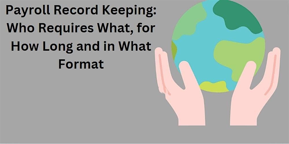 Payroll Record Keeping: Who Requires What, for How Long and in What Format