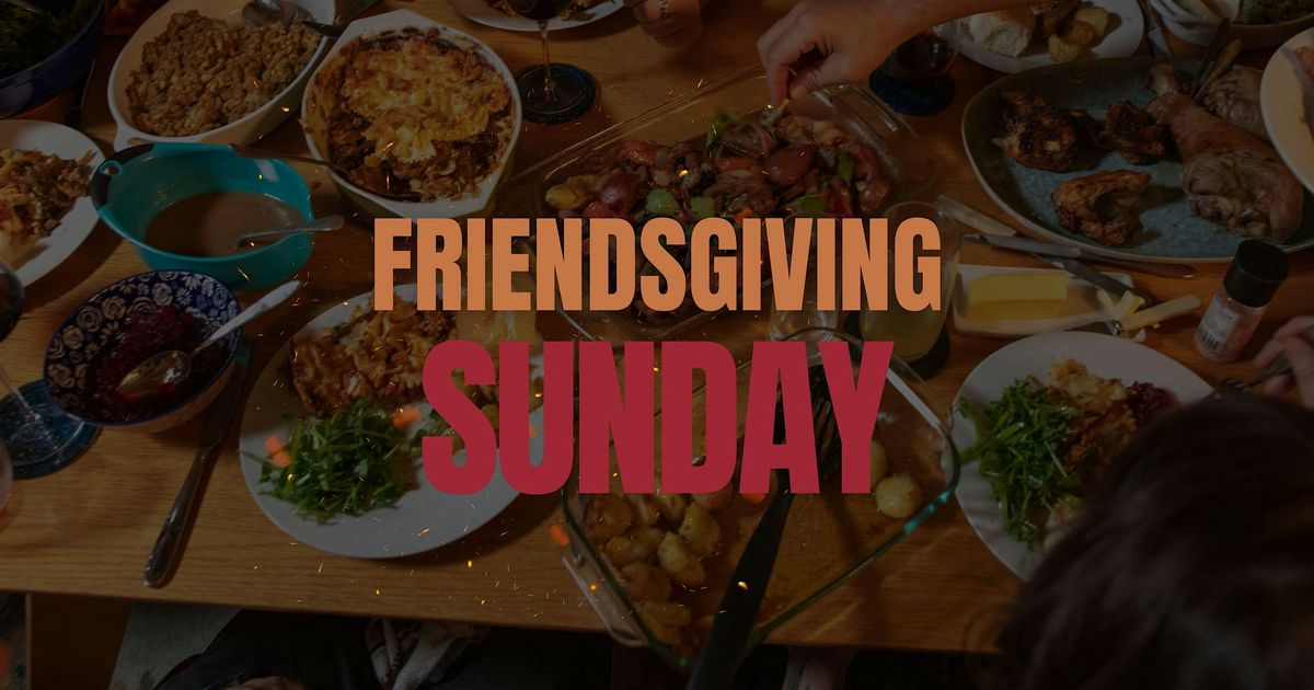 Friendsgiving Sunday (Hackettstown)