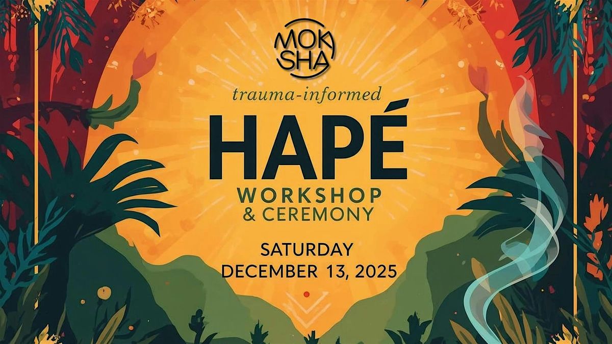 Hap\u00e9 Wisdom Workshop & Sacred Ceremony (Trauma Informed)
