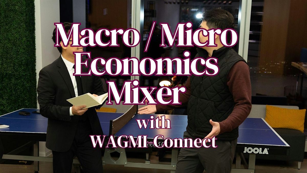 Macro \/ Micro Economics & Finance Networking Event NYC: WAGMI-Connect