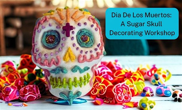 Dia De Los Muertos Workshop:Celebrating Life Through Creativity