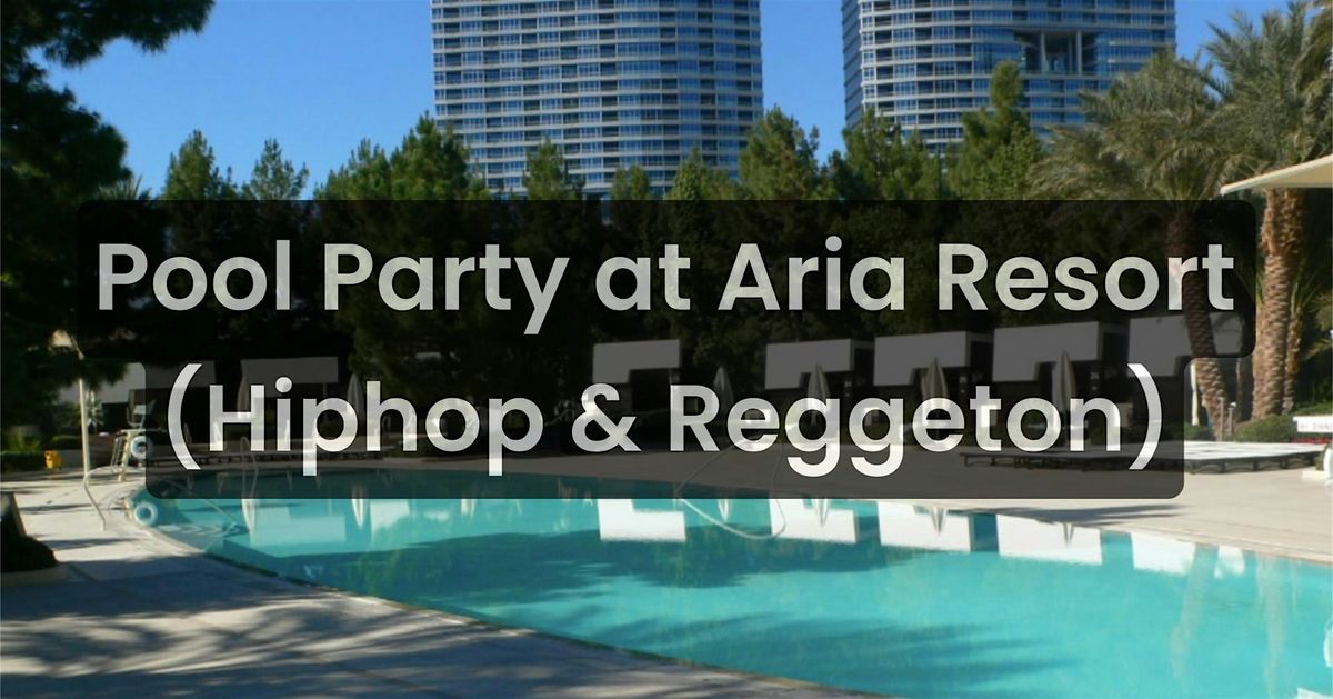 POOL PARTY at Aria Resort (Hiphop & Reggeton)