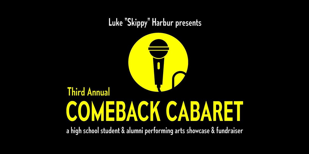 3rd Annual Comeback Cabaret: a high school student & alumni showcase