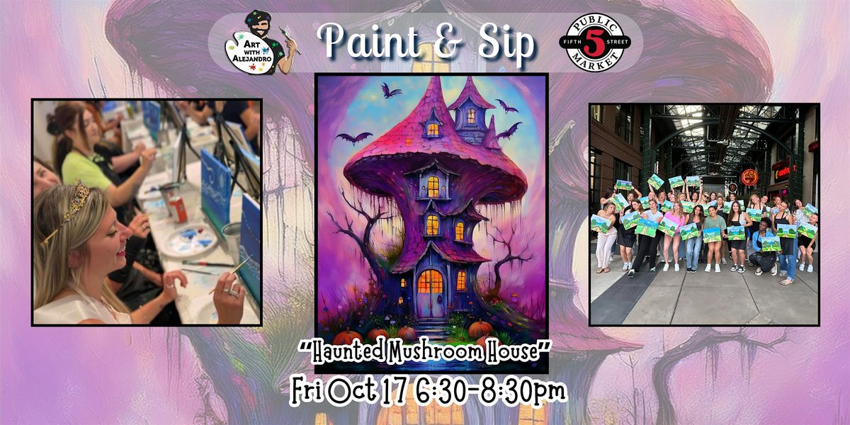 Paint & Sip at 5th St Alley \u201cHaunted Mushroom House\u201d