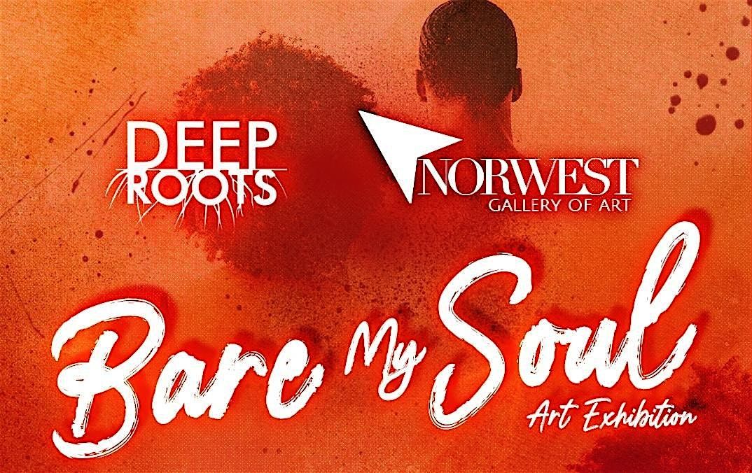 Bare My Soul: A Group Exhibition by Deep Roots