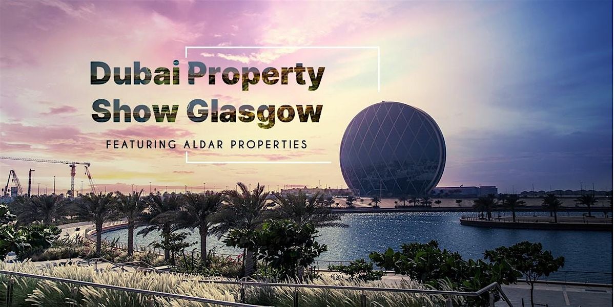 Dubai Property Show Glasgow Featuring ALDAR