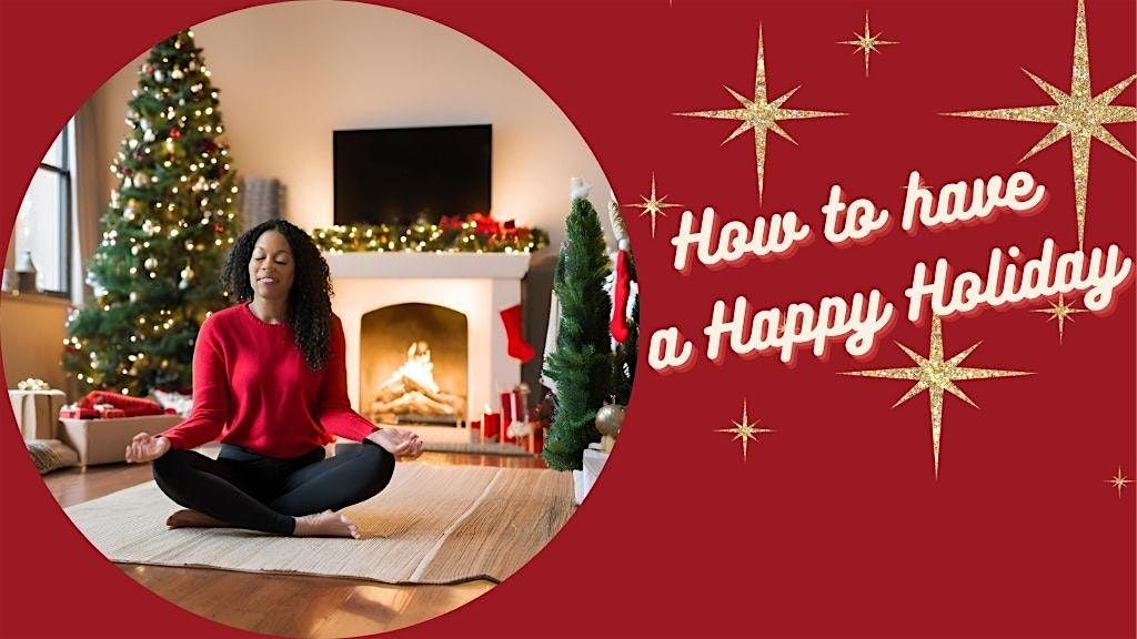 How to Have a Happy Holiday- half day meditation course