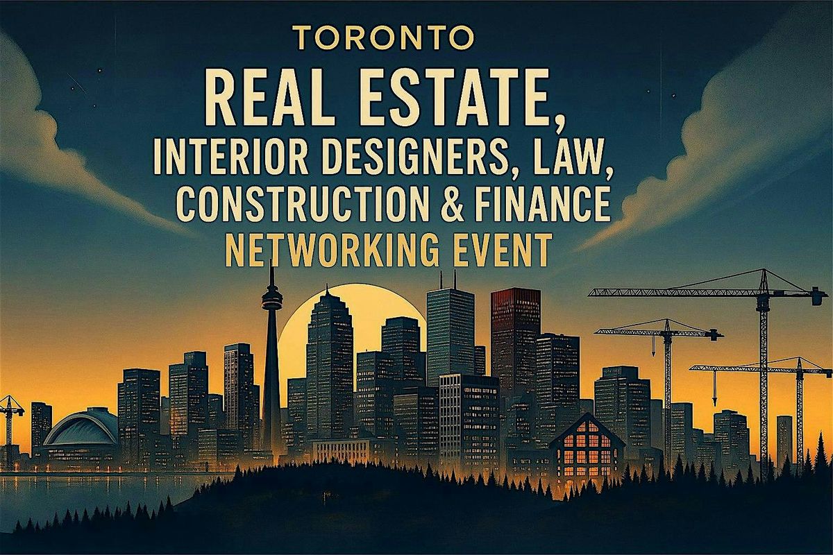 Toronto Real Estate, Interior Designer, Construction & Finance Networking