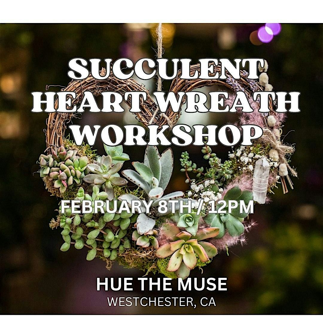 Valentine\u2019s Succulent Heart Wreath Workshop @ Hue The Muse