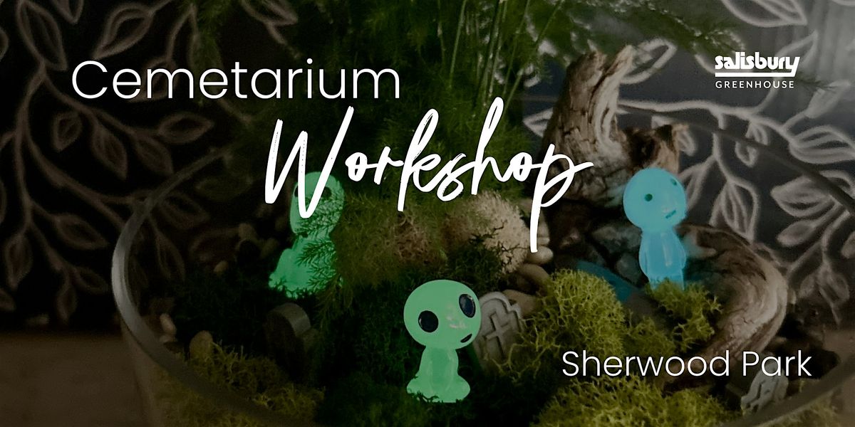 DIY Cemetarium | Workshop | Sherwood Park
