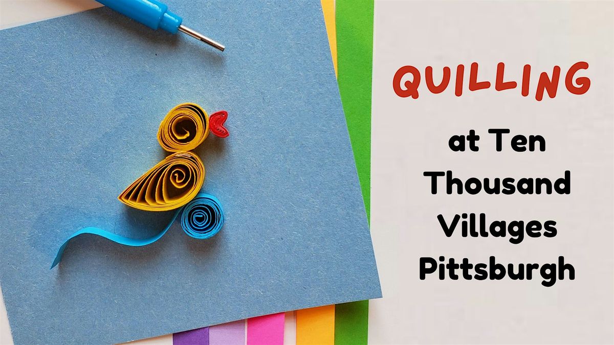 Learn Quilling @ Ten Thousand Villages!