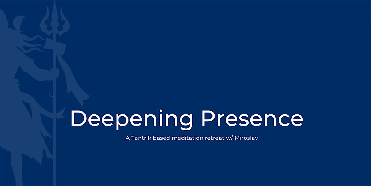 Deepening Presence Retreat with Miroslav