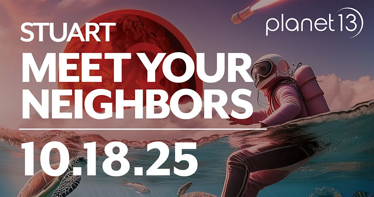 Meet Your Neighbors - Planet 13 Stuart