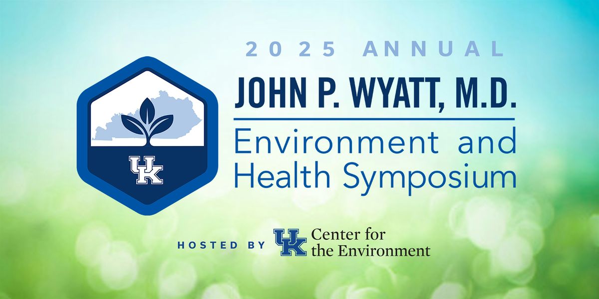 2025 John P. Wyatt, M.D. Environment and Health Symposium