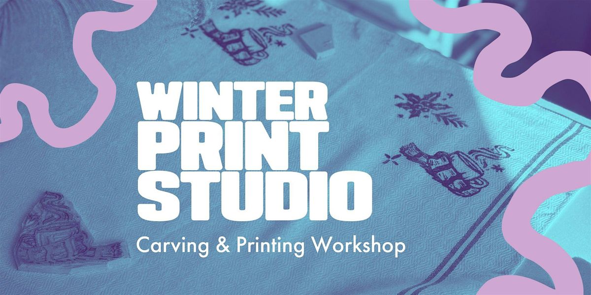 Winter Print Studio: Carving and Printmaking Workshop
