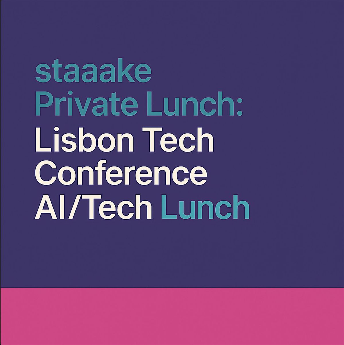staaake Private Dinner: Lisbon Tech Conference AI\/Tech Lunch