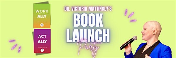 Dr. Victoria Mattingly's Allyship Book Launch Party
