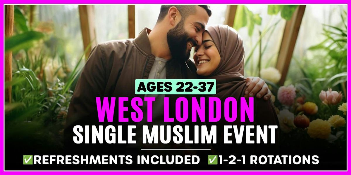 Muslim Marriage Events - West London - Ages 22-37.