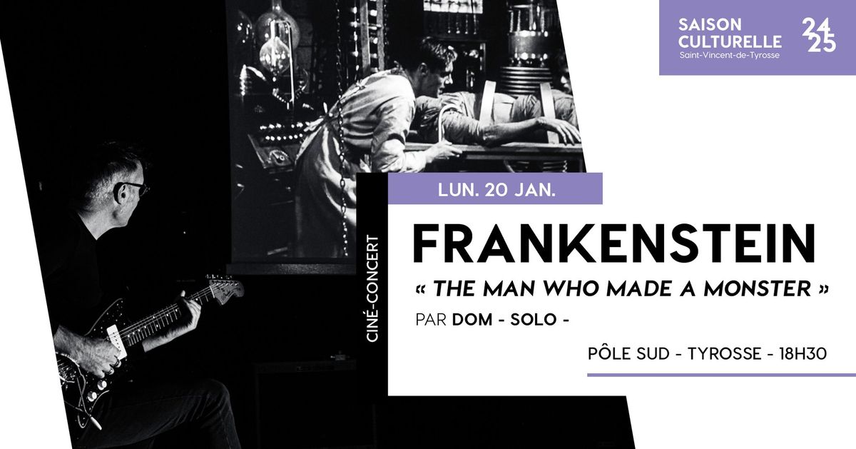 FRANKENSTEIN - "The Man Who Made a Monster" - Dom Solo