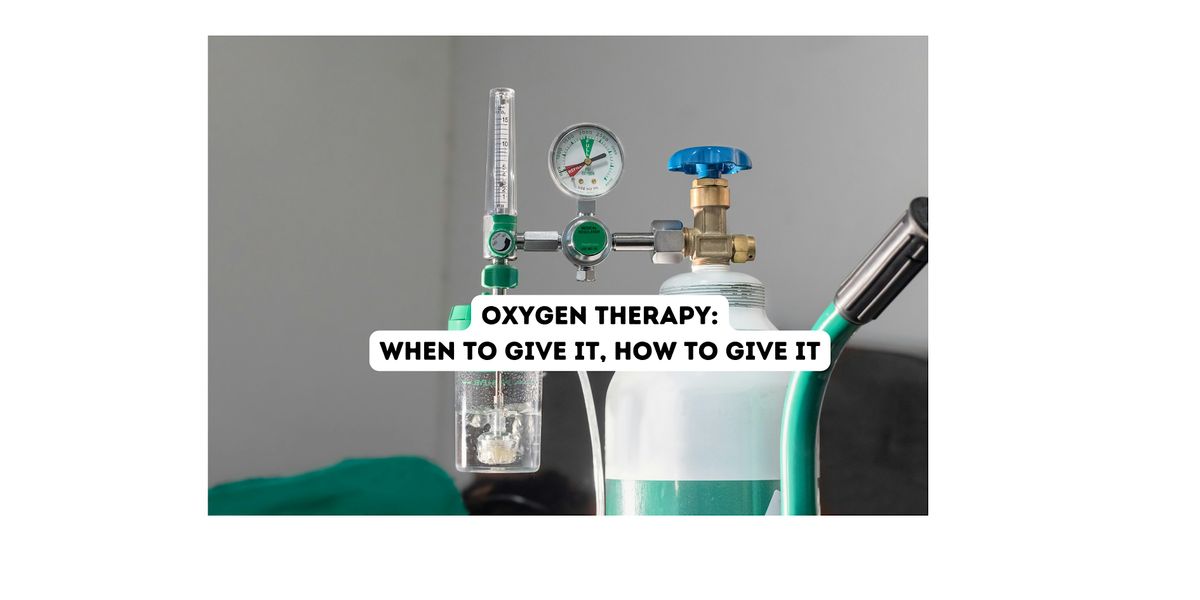 Oxygen Therapy: when to give it, how to give it