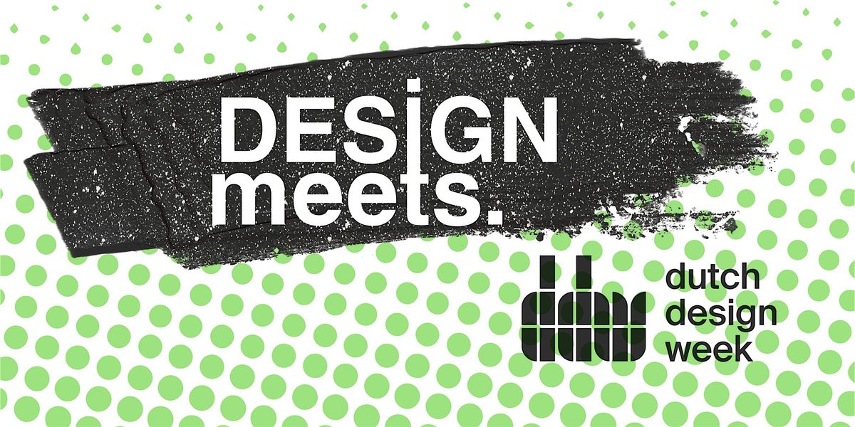 DesignMeets x EINDHOVEN (Dutch Design Week Edition!)