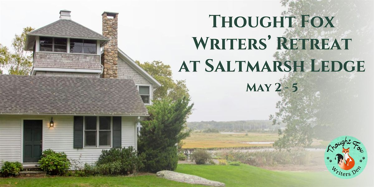 Thought Fox Writers' Retreat at Saltmarsh Ledge