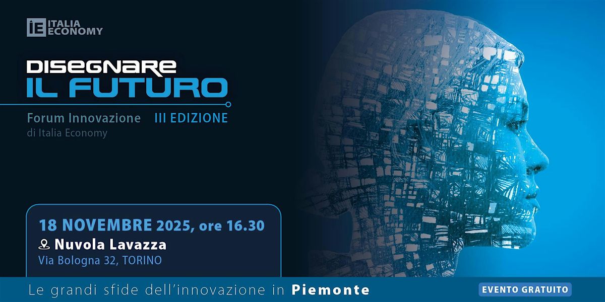 Disegnare il futuro Piemonte, III edizione del forum sull'innovazione