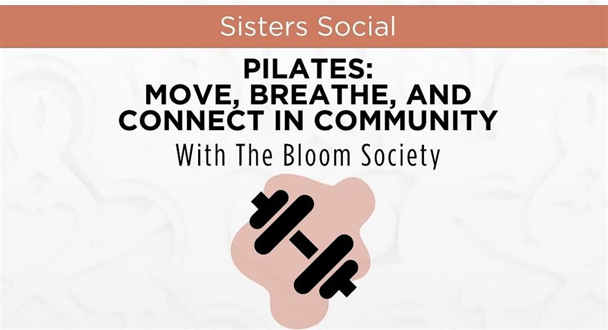 Plus 1 Sisters Social: Pilates @ the Bloom Society 5\/31