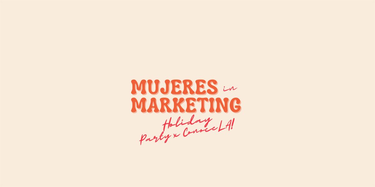 Mujeres in Marketing Holiday Party x ConoceLA!