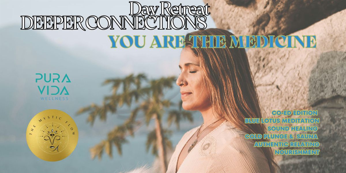 DAY RETREAT ~ DEEPER CONNECTIONS: YOU ARE THE MEDICINE