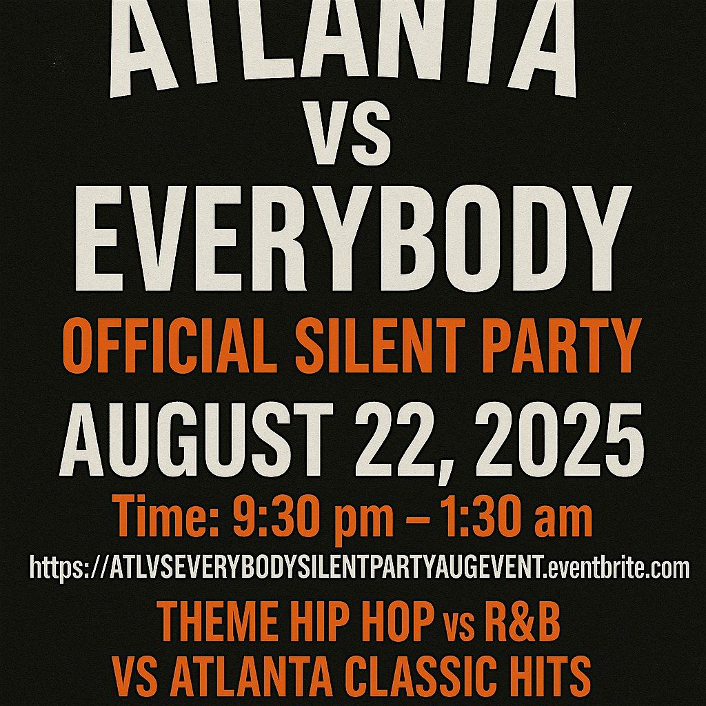 ATLANTA VS EVERYBODY OFFICIAL SILENT PARTY