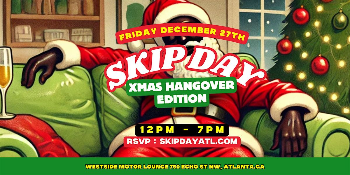 SKIP DAY (ATL) : XMAS HANGOVER EDITION 12.27.24