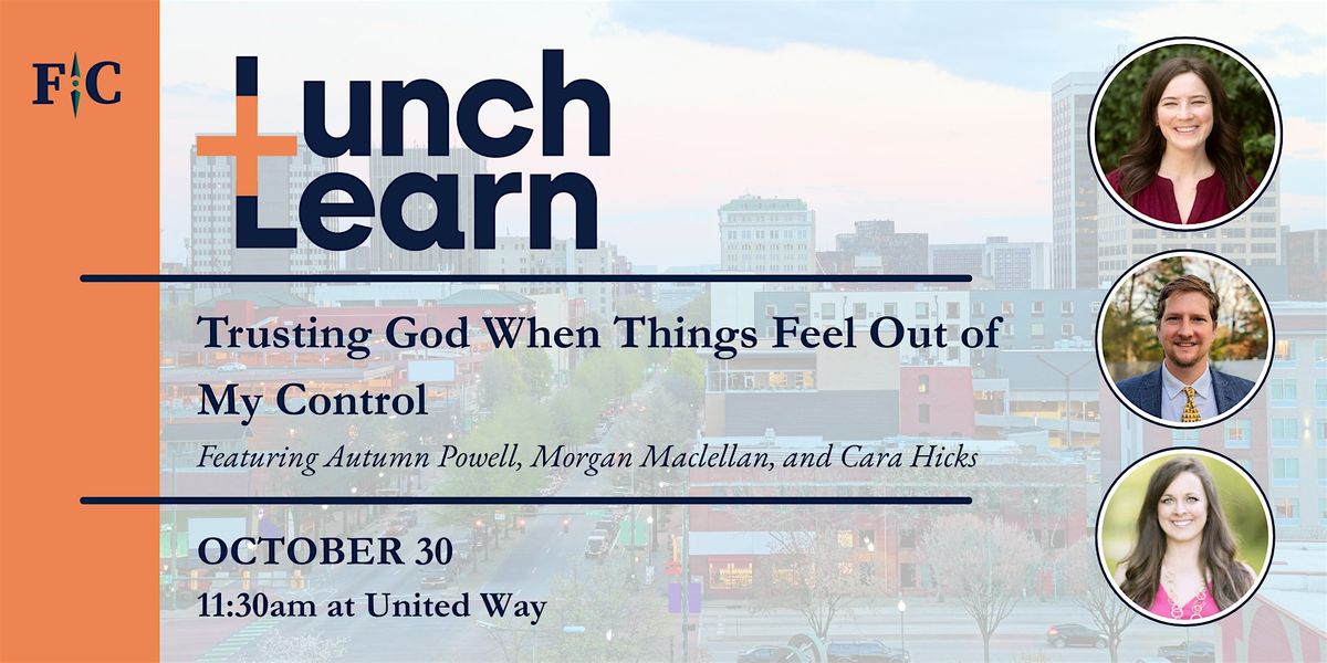 Lunch + Learn: Trusting God When Things Feel Out of My Control