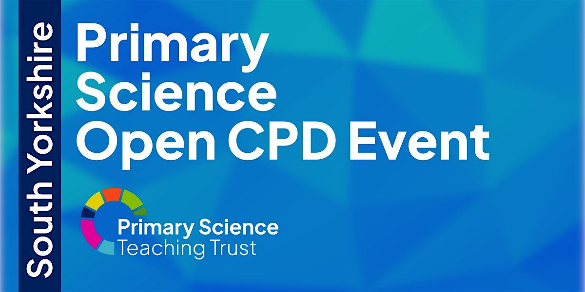South Yorkshire Primary Science Open CPD Event