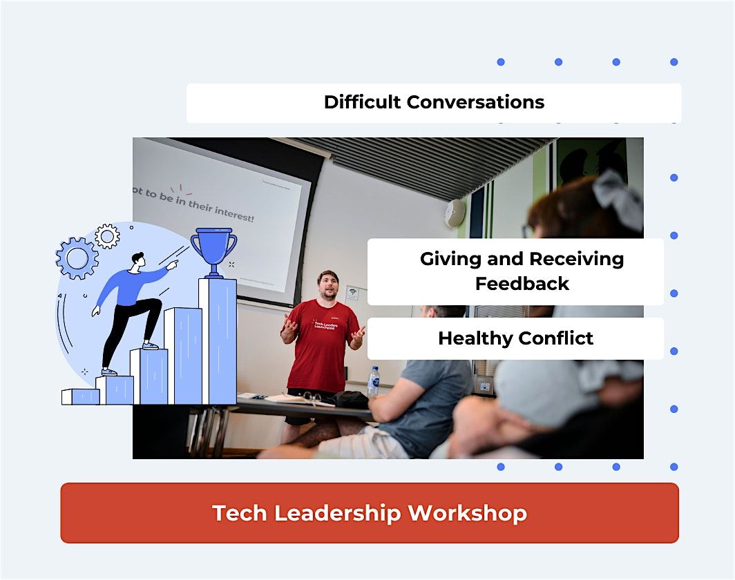 Tech Leadership: Difficult Conversations, Feedback and Conflict