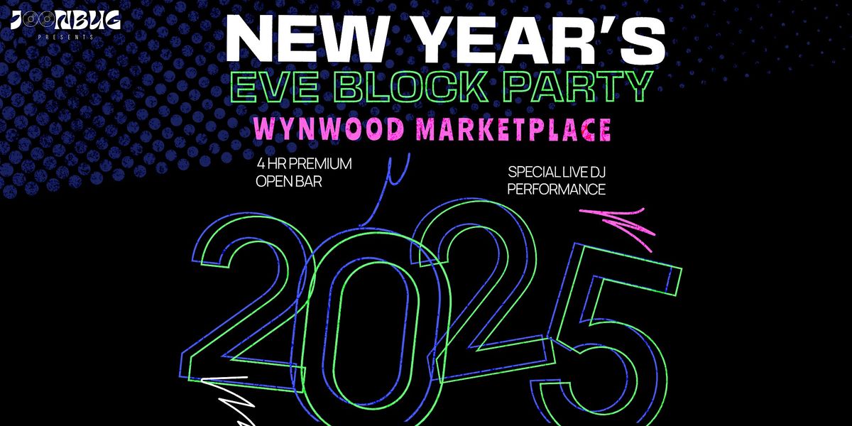 New Year's Eve Block Party at Wynwood Marketplace! by JOONBUG PRESENTS