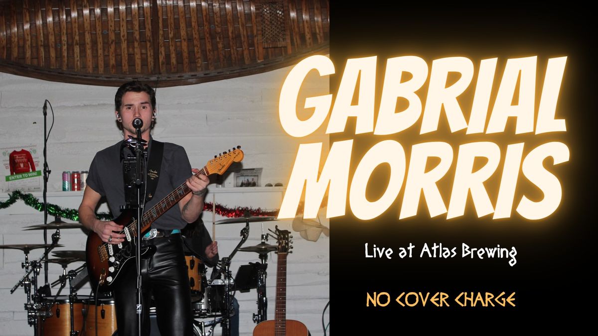 LIVE MUSIC: Gabrial Morris at Atlas Brewing 