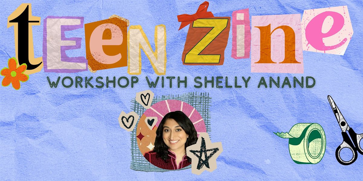 Teen Zine Workshop with Shelly Anand