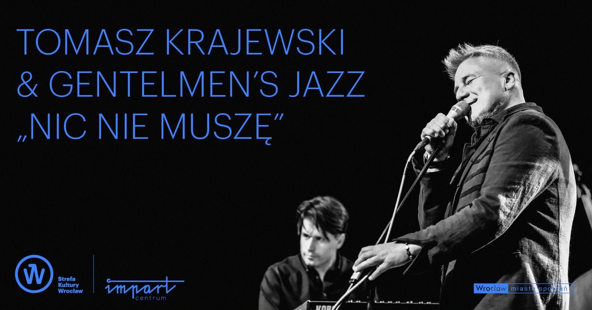 Tomasz Krajewski & Gentelmen\u2019s Jazz \u201eNic nie musz\u0119\u201d \u2013 koncert