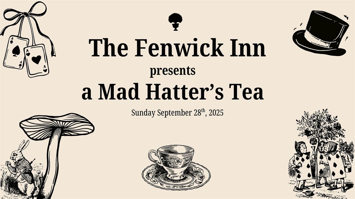 The Fenwick Inn presents a Mad Hatter's Tea