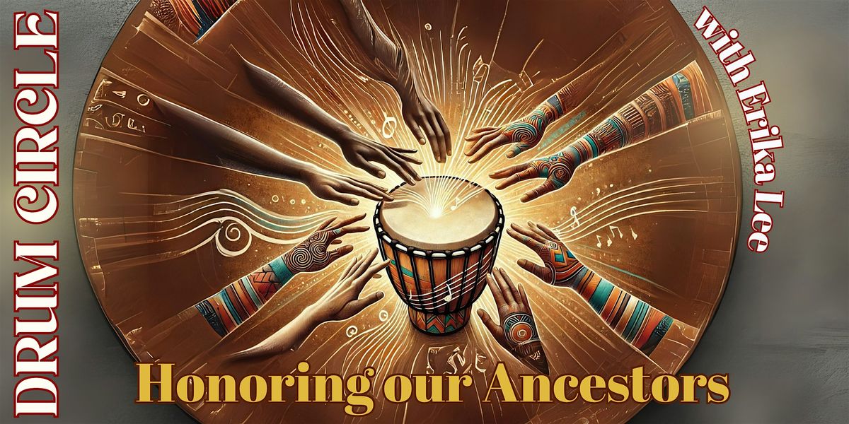 Drum Circle: Honoring Our Ancestors