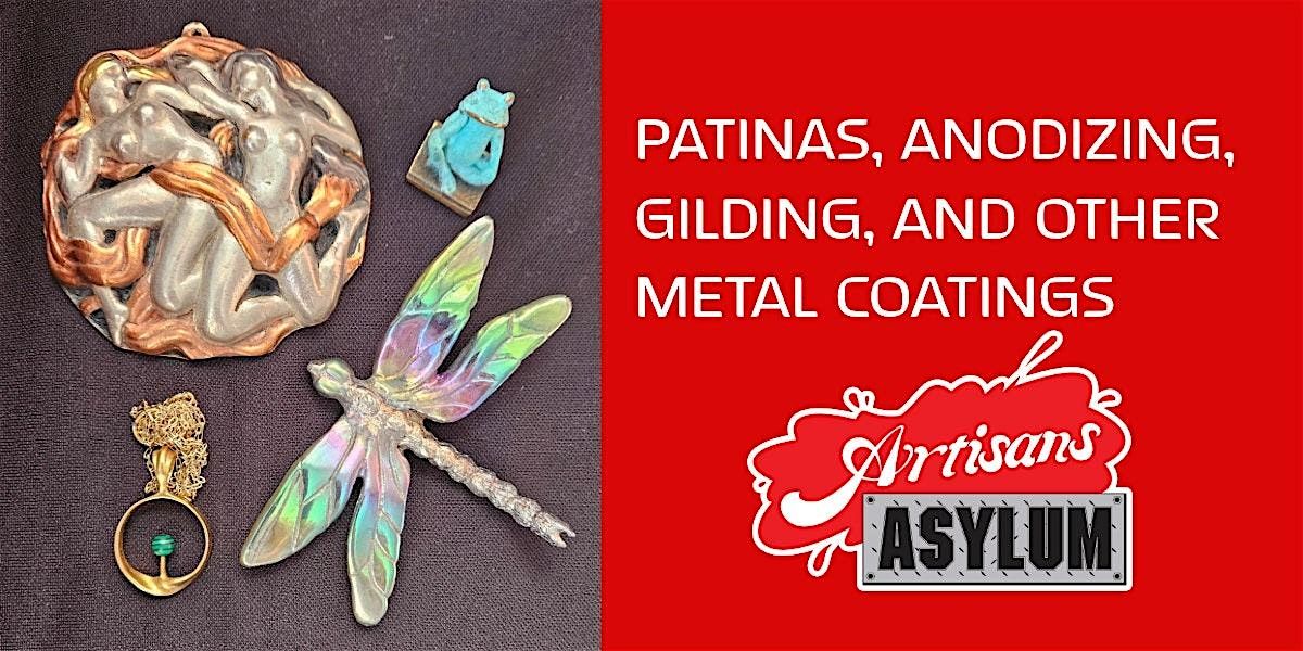 PATINAS, ANODIZING, GILDING, AND OTHER METAL COATINGS